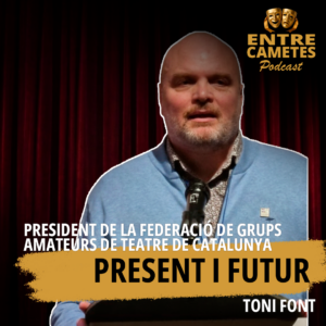 Capítol 6 – Toni Font, president de la Federació de Grups Amateurs de Teatre de Catalunya